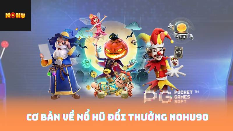 Nổ Hũ Đổi Thưởng - Chiến Thuật Để Giành Giải Thưởng 2 Cơ Bản Về Nổ Hũ Đổi Thưởng nohu90