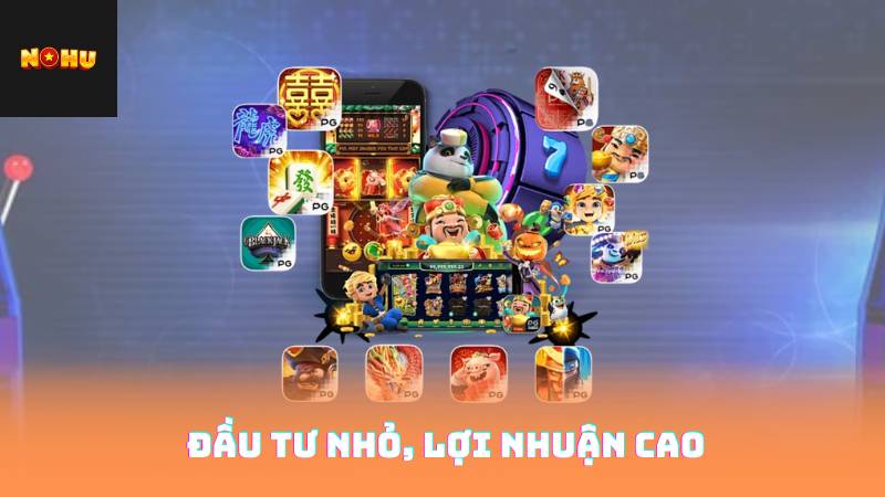 Game Nổ Hũ - Những Lý Do Bạn Không Nên Bỏ Qua 3 Đầu tư nhỏ, lợi nhuận cao