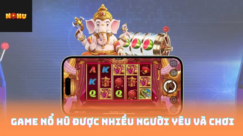 Game Nổ Hũ - Những Lý Do Bạn Không Nên Bỏ Qua 2 Game Nổ Hũ Được Nhiều Người Yêu và chơi