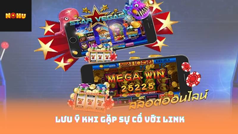 Link Nohu90 Mới Nhất – Game Mượt Mà, Không Gián Đoạn 4 Lưu ý khi gặp sự cố với link