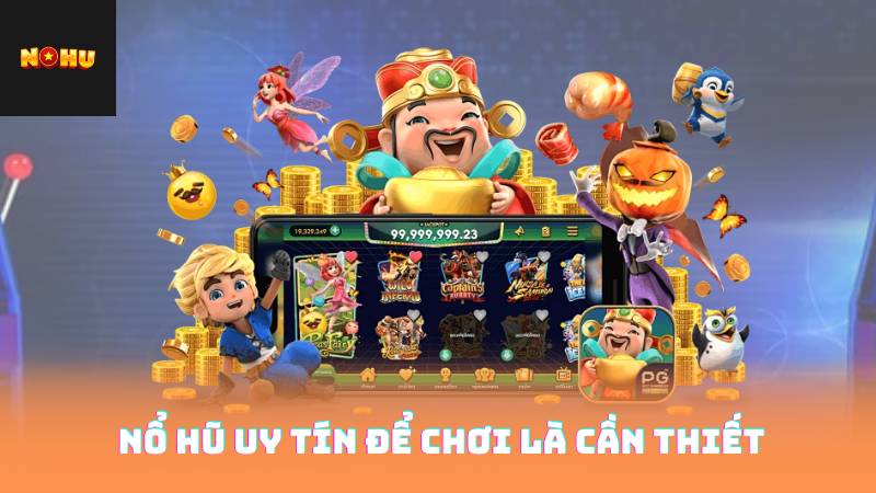 Nổ Hũ Uy Tín - Xây Dựng Niềm Tin An Toàn Cho Người Chơi 2 Nổ Hũ Uy Tín Để Chơi Là Cần Thiết