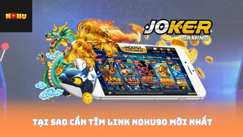 Link Nohu90 Mới Nhất – Game Mượt Mà, Không Gián Đoạn 2 Tại Sao Cần Tìm Link Nohu90 Mới Nhất