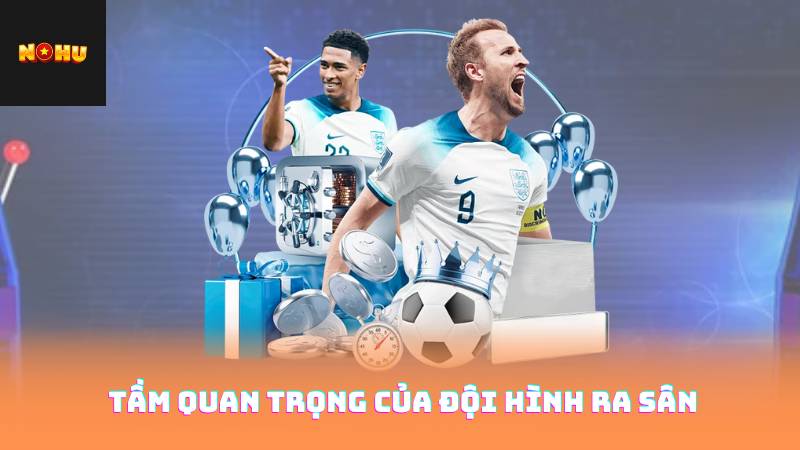 Bóng Đá Hôm Nay - Đội Hình Ra Sân Và Nhận Định Bóng Lăn 2 Tầm Quan Trọng Của Đội Hình Ra Sân