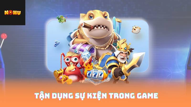 Tải Game Bắn Cá – Chinh Phục Đại Dương, Săn Thưởng 4 Tận Dụng Sự Kiện Trong Game