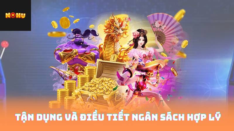 Game Nổ Hũ - Những Lý Do Bạn Không Nên Bỏ Qua 4 Tận dụng và điều tiết ngân sách hợp lý