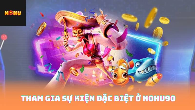 Nổ Hũ Club - Khám Phá Các Kỹ Thuật Thắng Lớn 4 Tham gia sự kiện đặc biệt ở nohu90